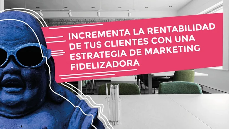 MarkLovers - consultora - marketing - rentabilidad estrategia fidelizadora